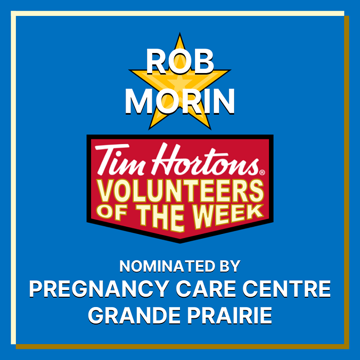 Rob Morin nominated by Pregnancy Care Centre Grande Prairie