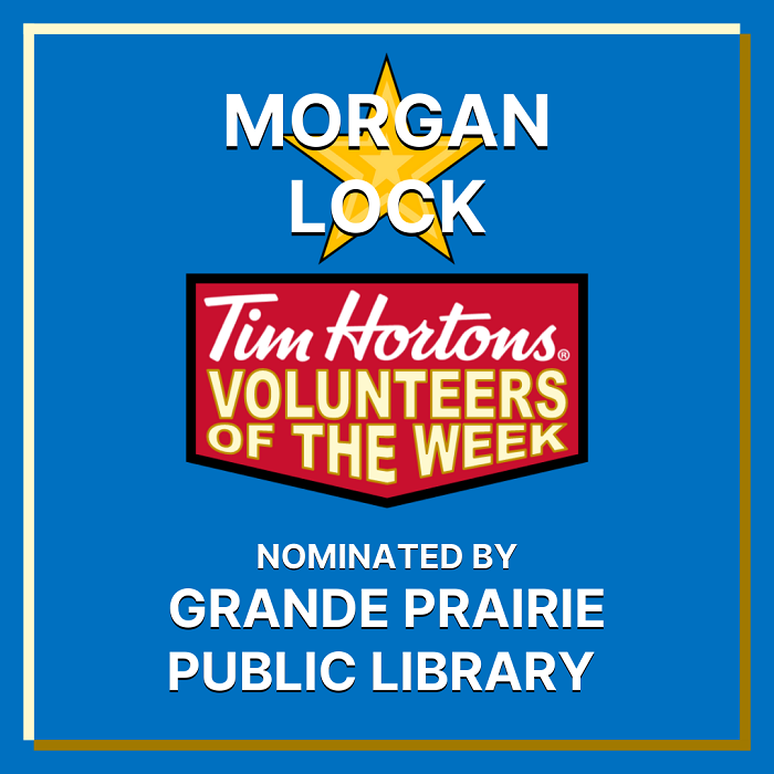 Morgan Lock nominated by Clayton Tiro-Burns from the Grande Prairie Public Library